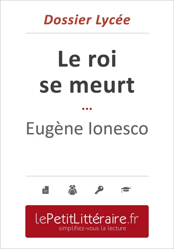 Le Roi se meurt - Eugène Ionesco (Dossier lycée) - Mélanie Ackerman - Primento Editions