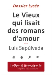 Le Vieux qui lisait des romans d'amour - Luis Sepúlveda (Dossier lycée)