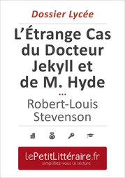 L'Étrange Cas du Docteur Jekyll et de M. Hyde - Robert Louis Stevenson (Dossier lycée)