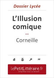 L'Illusion comique - Pierre Corneille (Dossier lycée)