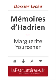 Mémoires d'Hadrien - Marguerite Yourcenar (Dossier lycée)