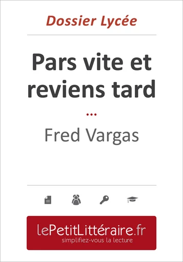 Pars vite et reviens tard - Fred Vargas (Dossier lycée) - Isabelle Consiglio - Primento Editions