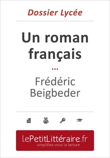 Un roman français - Frédéric Beigbeder (Dossier lycée) - Natacha cer - Primento Editions