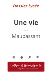 Une vie - Guy de Maupassant (Dossier lycée)