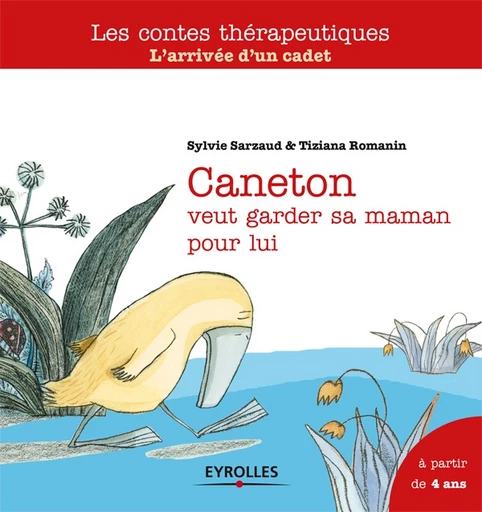 Caneton veut garder sa maman pour lui - Sylvie Sarzaud, Tiziana Romanin - Editions Eyrolles