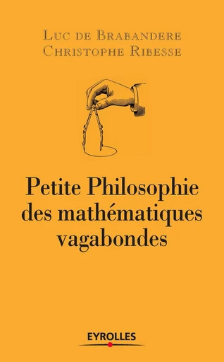 Petite philosophie des mathématiques vagabondes - Luc de Brabandere, Christophe Ribesse - Eyrolles