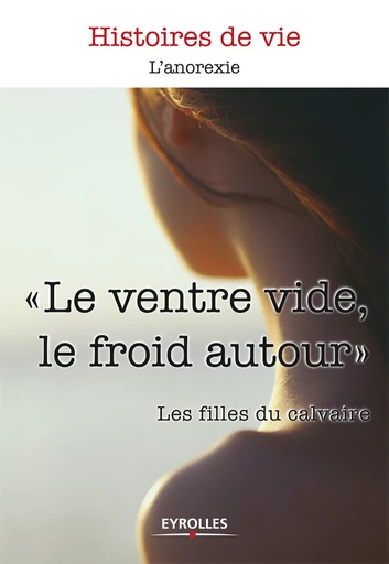 Le ventre vide, le froid autour -  Les filles du calvaire - Eyrolles