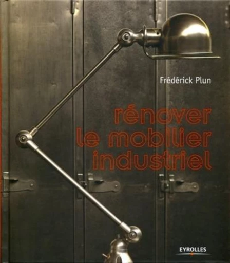 Rénover le mobilier industriel - Frédérick Plun - Eyrolles