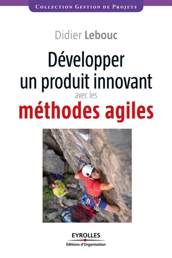 Développer un produit innovant avec les méthodes agiles - Didier Lebouc - Editions d'Organisation