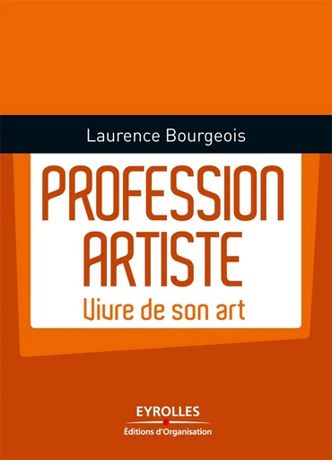 Profession artiste - Laurence Bourgeois - Editions d'Organisation