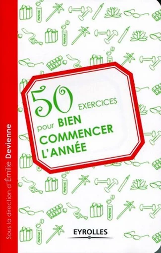 50 exercices pour bien commencer l'année - Philippe Auriol, Christophe Carré, Émilie Devienne, Laurie Hawkes, France Brécard, Laurence Bénatar, Sophie Bénatar - Eyrolles