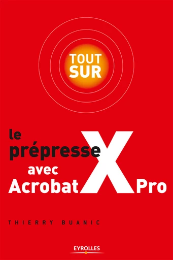 Tout sur le prépresse avec Acrobat X Pro - Thierry Buanic - Eyrolles