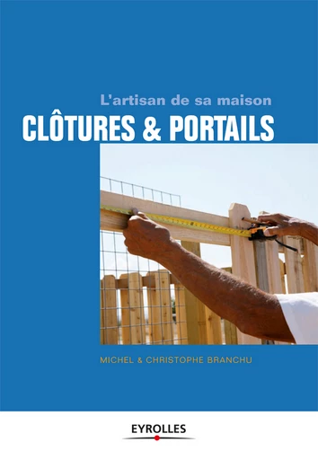 Clôtures et portails - Christophe Branchu, Michel Branchu - Eyrolles