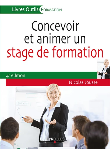 Concevoir et animer un stage de formation - Nicolas Jousse - Eyrolles