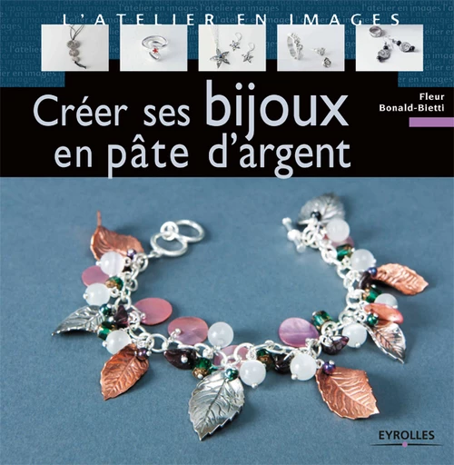 Créer ses bijoux en pâte d'argent - Fleur Bonald-Bietti - Eyrolles