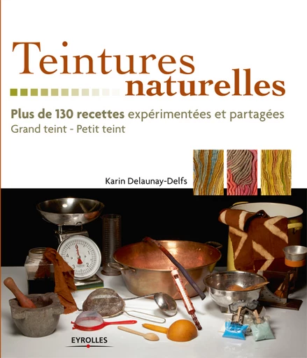 Teintures naturelles - Karin Delaunay-Delfs - Eyrolles