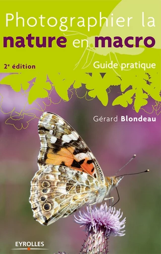 Photographier la nature en macro - Gérard Blondeau - Eyrolles