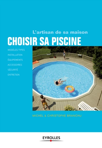 Choisir sa piscine - Michel Branchu, Christophe Branchu - Eyrolles