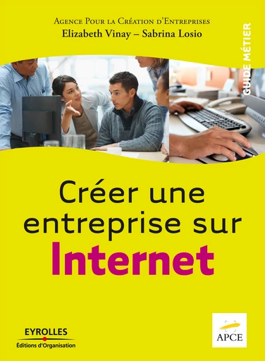 Créer une entreprise sur Internet -  APCE, Elizabeth Vinay, Sabrina Losio - Eyrolles