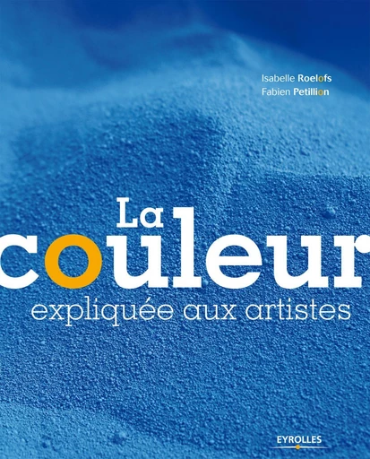 La couleur expliquée aux artistes - Isabelle Roelofs, Fabien Petillion - Eyrolles