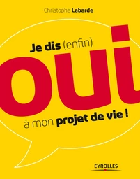 Je dis (enfin) oui à mon projet de vie !