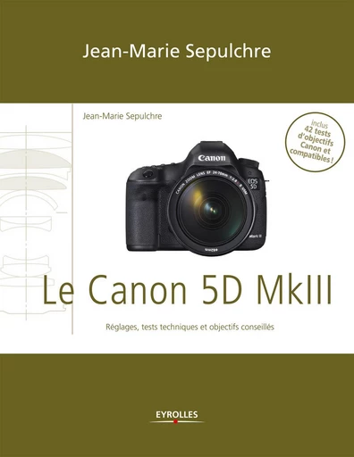 Le Canon 5D Mark III - Jean-Marie Sepulchre - Eyrolles