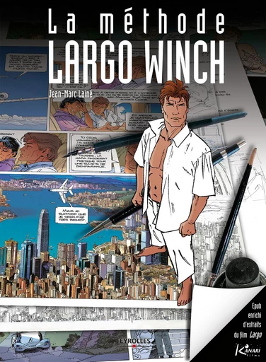 La méthode Largo Winch (version enrichie) - Jean-Marc Laine, Sylvain Delzant - Eyrolles