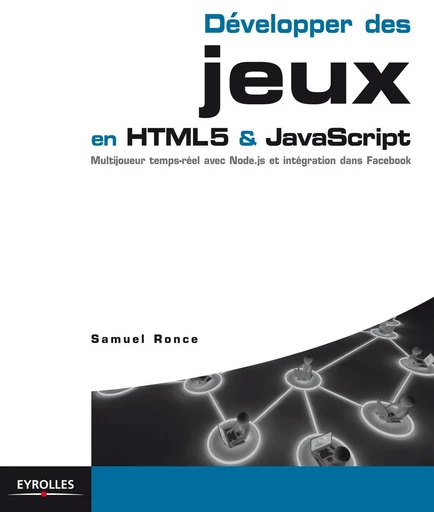 Développer des jeux en HTML5 et JavaScript - Samuel Ronce - Eyrolles