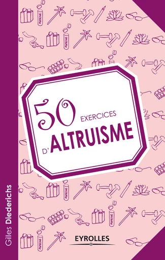 50 exercices d'altruisme - Gilles Diederichs - Eyrolles