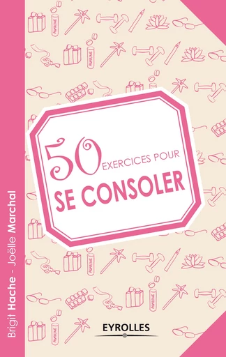 50 exercices pour se consoler - Brigit Hache, Joëlle Marchal - Editions Eyrolles