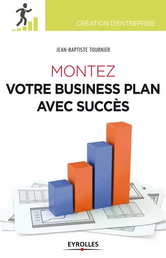 Montez votre business plan avec succès - Jean-Baptiste Tournier - Editions Eyrolles