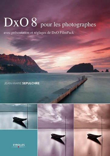 DxO 8 pour les photographes - Jean-Marie Sepulchre - Eyrolles