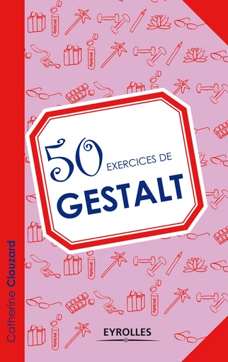 50 exercices de gestalt - Catherine Clouzard - Editions Eyrolles