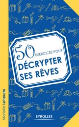 50 exercices pour décrypter ses rêves