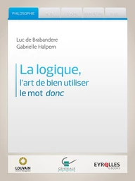 La logique, l'art de bien utiliser le mot donc - Luc de Brabandere, Gabrielle Halpern - Editions Eyrolles