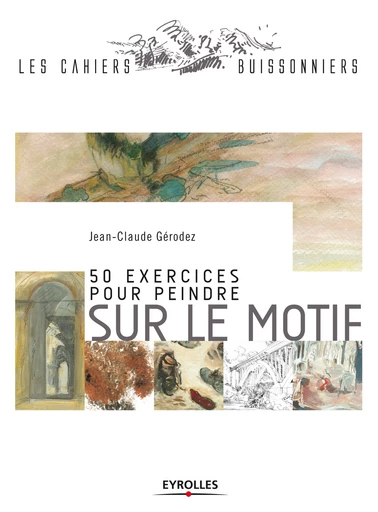 50 exercices pour peindre sur le motif - Jean-Claude Gérodez - Editions Eyrolles