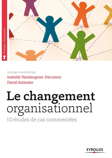 Le changement organisationnel - David Autissier, Isabelle Vandangeon-Derumez - Editions Eyrolles