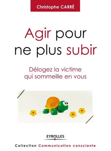 Agir pour ne plus subir - Christophe Carré - Editions Eyrolles