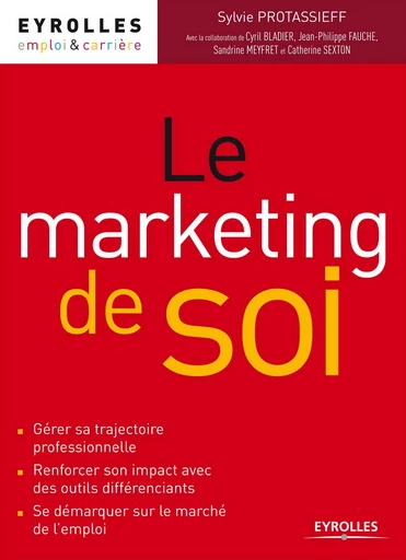 Le marketing de soi - Catherine Sexton, Sandrine Meyfret, Jean-Philippe Fauche, Cyril Bladier, Sylvie Protassieff - Eyrolles