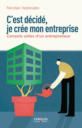 C'est décidé, je crée mon entreprise - Nicolas Vedovato - Editions Eyrolles