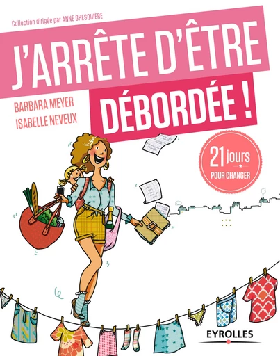 J'arrête d'être débordée ! - Isabelle Neveux, Barbara Meyer - Editions Eyrolles