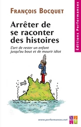 Arrêter de se raconter des histoires