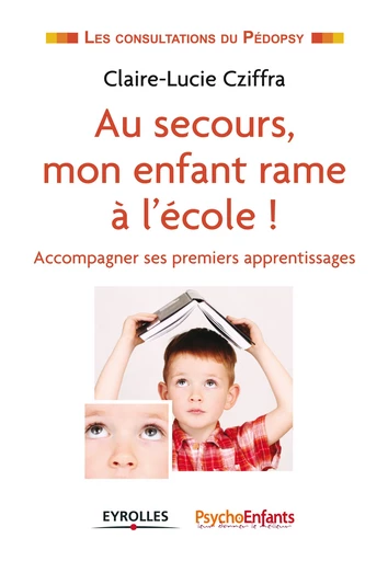 Au secours, mon enfant rame à l'école ! - Claire-Lucie Cziffra - Editions Eyrolles