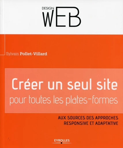 Créer un seul site pour toutes les plates-formes - Sylvain Pollet-Villard - Editions Eyrolles