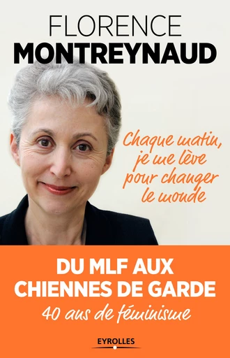 Chaque matin je me lève pour changer le monde - Florence Montreynaud - Editions Eyrolles