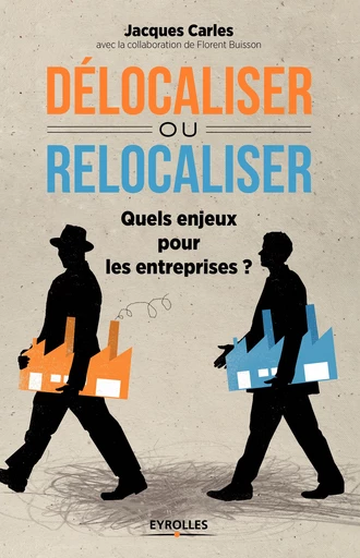 Délocaliser ou relocaliser ? - Jacques Carles - Editions Eyrolles