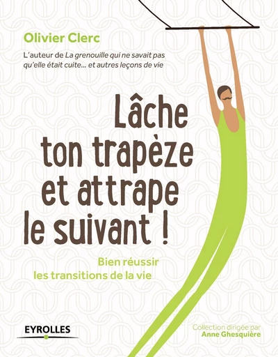 Lâche ton trapèze et attrape le suivant ! - Olivier Clerc - Eyrolles