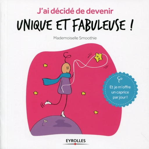 J'ai décidé de devenir unique et fabuleuse ! -  - Editions Eyrolles