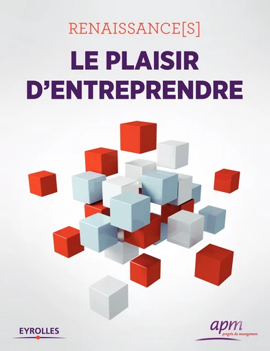 Renaissance[s] : le plaisir d'entreprendre -  APM - Editions Eyrolles