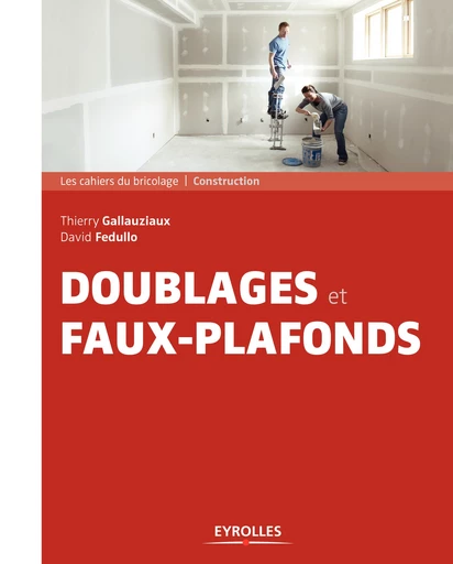 Doublages et faux-plafonds - Thierry Gallauziaux, David Fedullo - Editions Eyrolles